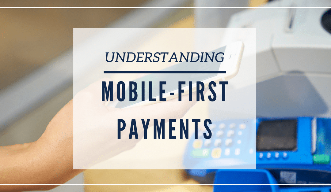 Mobile-First Payments: Understanding the New Way to Pay