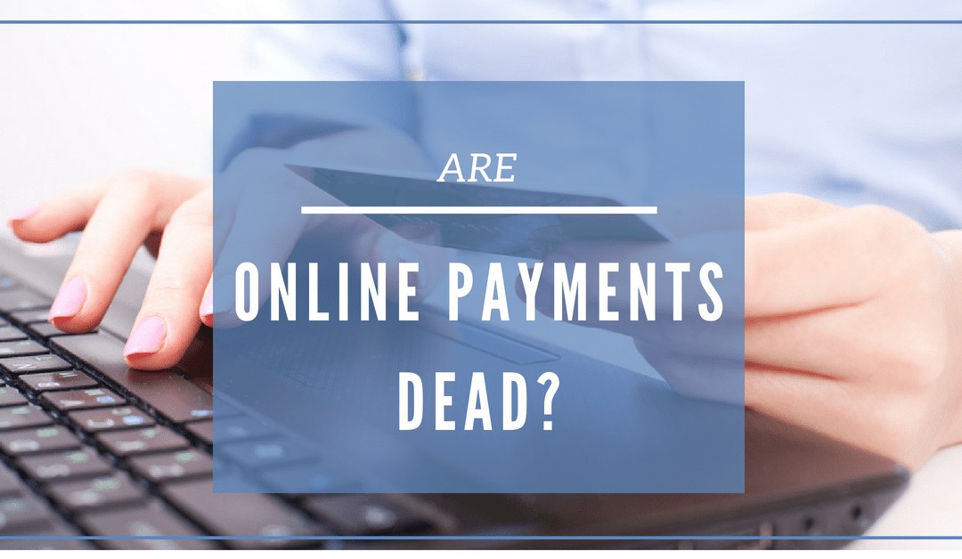 Are Online Payments Dead?