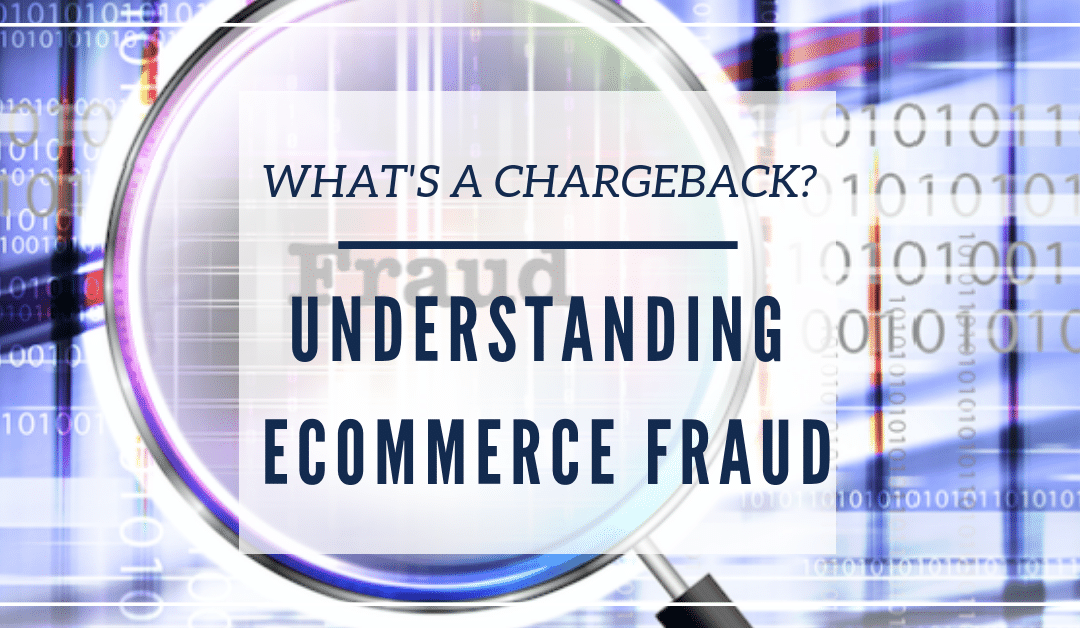 What’s a Chargeback? Understanding Different Types of Ecommerce Fraud