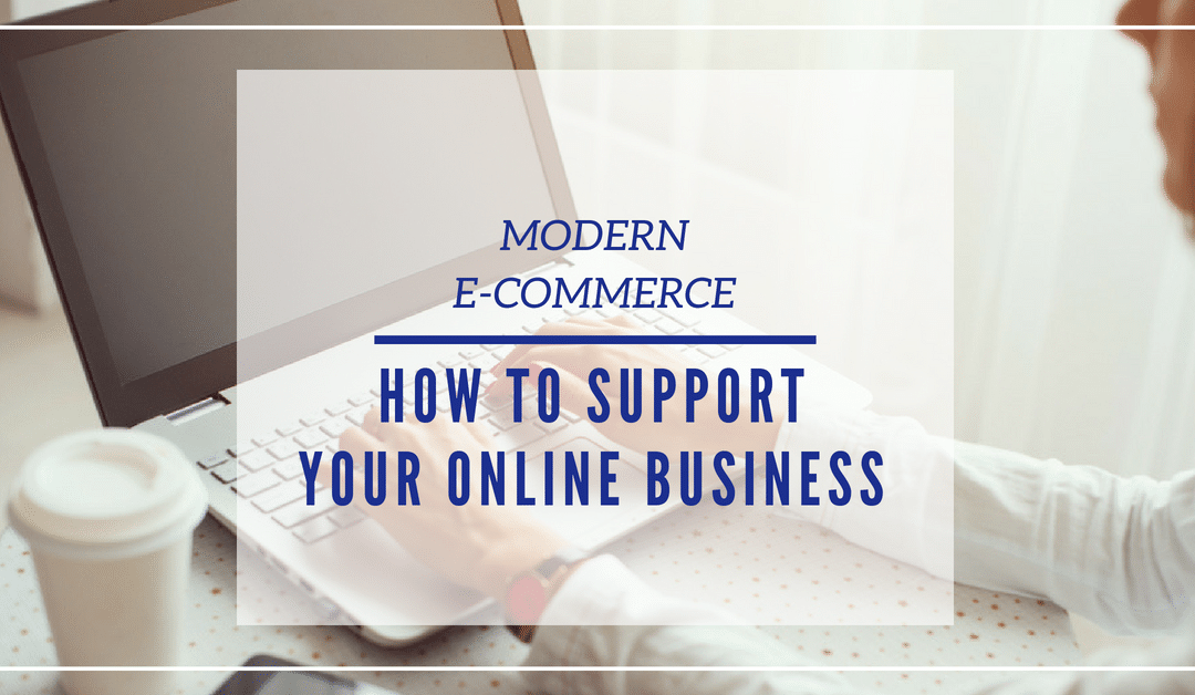 Modern eCommerce: How to Support Your Online Business
