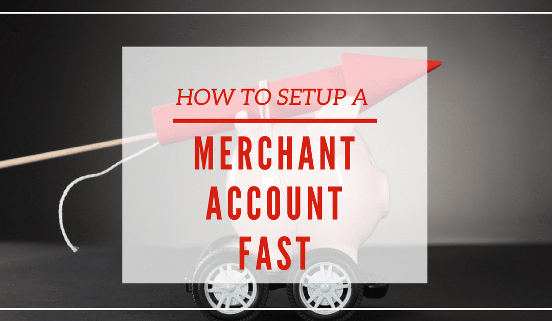 Need for Speed: How to Get a Fast Merchant Account