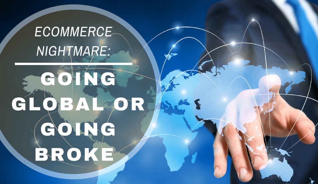 Ecommerce Nightmare: Going Global or Going Broke?